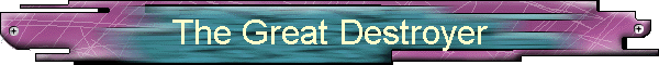 The Great Destroyer